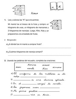 1. Lee y colorea las "K" que encuentres: 
 
 
Mi mamá fue al kiosco de la fruta y compro un 
kilogramo de uvas, un kilogr
