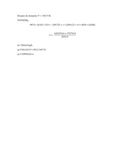 Después de interpolar T° = 349,75 K 
2638 KJ/Kg 
9072 ∗(4,14) ∗(311 −349,75) + 𝑠∗(2691,5) = 0 + 3024 ∗(2638) 
 
𝑆= 1455375,