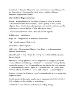 Constituents of the urine:  The normal urine constituents are water 96%, urea 2% 
and the remaining 2% consists of uric acid,