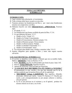 TEMA: LAS VIRTUDES. 
II PEDRO.1:1-11 
 
INTRODUCCIÓN: 
A. Aquí veremos una exhortación  al crecimiento. 
B. Todo cristiano de