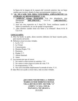 la figura de la imagen de la ceguera del versículo anterior, hay un largo 
camino que recorrer, donde el ciego necesariamente