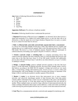 EXPERIMENT-2 
 
Aim: Study of following Network Devices in Detail 
• Repeater 
• Hub 
• Switch 
• Bridge 
• Router 
• Gat