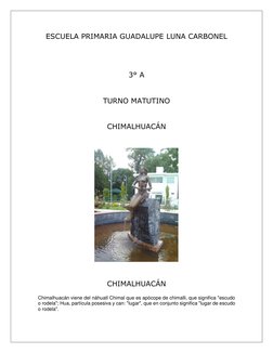 ESCUELA PRIMARIA GUADALUPE LUNA CARBONEL 
 
 
3° A 
 
TURNO MATUTINO 
 
CHIMALHUACÁN  
 
 
 
CHIMALHUACÁN 
Chimalhuacán viene