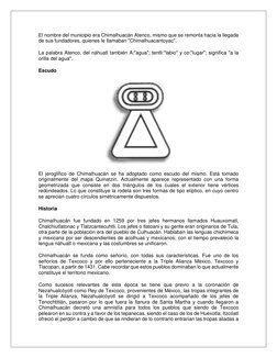 El nombre del municipio era Chimalhuacán Atenco, mismo que se remonta hacia la llegada 
de sus fundadores, quienes le llamaba