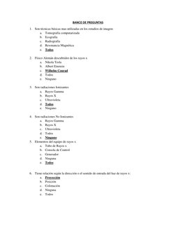 BANCO DE PREGUNTAS 
1. Son técnicas básicas mas utilizadas en los estudios de imagen: 
a. Tomografía computarizada 
b. Ecogra