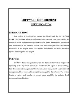 SOFTWARE REQUIREMENT 
SPECIFICATION 
 
INTRODUCTION 
This project is developed to manage the blood stock in the “BLOOD 
B