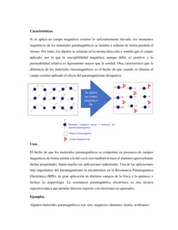 Características. 
Si se aplica un campo magnético exterior lo suficientemente elevado, los momentos 
magnéticos de los mate