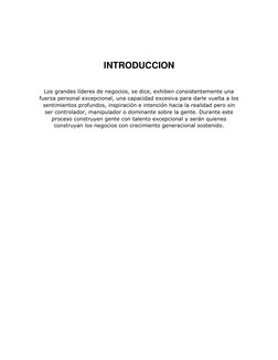 INTRODUCCION 
 
Los grandes líderes de negocios, se dice, exhiben consistentemente una 
fuerza personal excepcional, una