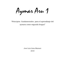 Aymar Aru 1
“Principios fundamentales  para el aprendizaje del
aymara como segunda lengua”
Jose Luis Lima Mamani
2018
