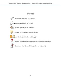 AYMAR ARU 1:“Principios fundamentales para el aprendizaje del aymara como segunda lengua”
[3]
SÍMBOLOS
Qilqaña (Actividades d