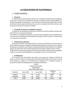 4 
 
LA EDUCACION EN GUATEMALA 
1. VISION GENERAL: 
 Educación 
La importancia de este indicador radica en que contribuye al