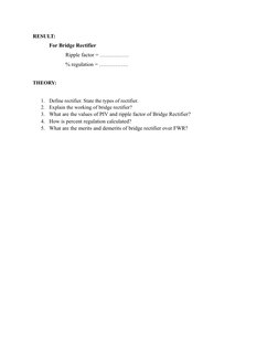 RESULT:
For Bridge Rectifier
Ripple factor = …………….
% regulation = …………….
THEORY: 
1.
Define rectifier. State the types of re
