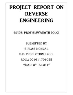 PROJECT REPORT ON 
REVERSE 
ENGINEERING 
 
GUIDE: PROF BISWANATH DOLOI 
 
SUBMITTED BY 
BIPLAB MONDAL 
B.E. PRODUCTION ENGG.