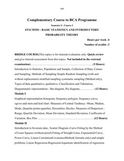 104 
 
Complementary Course to BCA Programme 
Semester I - Course I 
ST1CMT01 - BASIC STATISTICS AND INTRODUCTORY 
PROBABILIT