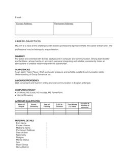 E-mail : 
 
Contact Address: 
  
  
Permanent Address: 
 
 
 
 
 
CAREER OBJECTIVES 
My Aim is to face all the challenges wit