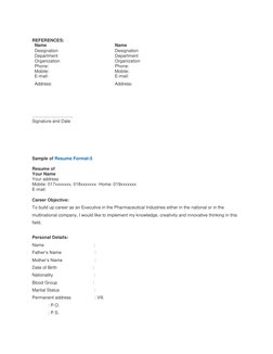 REFERENCES: 
Name 
Designation 
Department 
Organization 
Phone:  
Mobile:  
E-mail: 
Address: 
Name 
Designation 
Departme
