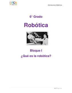Orientaciones Didácticas 
6 | P á g i n a  
 
 
 
 
6° Grado 
 
Robótica 
 
 
 
Bloque I 
 
¿Qué es la robótica?