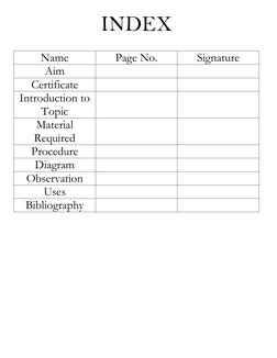 INDEX 
 
Name 
Page No. 
Signature 
Aim 
 
 
Certificate 
 
 
Introduction to 
Topic 
 
 
Material 
Required 
 
 
Procedure