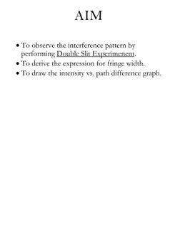 AIM 
 
 To observe the interference pattern by 
performing Double Slit Experimenent. 
 To derive the expression for fringe