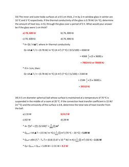 33) The inner and outer body surfaces at a 0.5 cm thick, 2 m by 2 m window glass in winter are 
10 oC and 3 oC respectively.