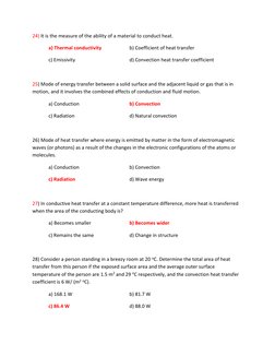 24) It is the measure of the ability of a material to conduct heat. 
 
a) Thermal conductivity 
 
b) Coefficient of heat tran