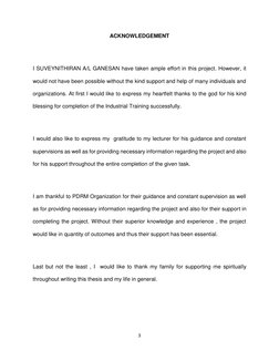 3 
 
ACKNOWLEDGEMENT 
 
I SUVEYNITHIRAN A/L GANESAN have taken ample effort in this project. However, it 
would not have been