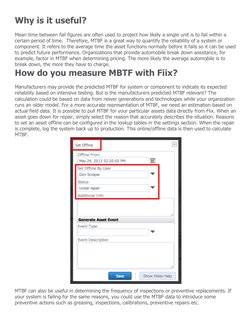 Why is it useful? 
Mean time between fail figures are often used to project how likely a single unit is to fail within a 
cer