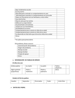 Bajo rendimiento escolar  
 
Es muy activo 
 
Dificultad para controlar su comportamiento en casa  
 
 Dificultad para contro