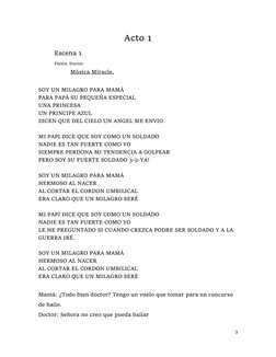 3 
 
Acto 1 
Escena 1  
Fiesta. Doctor. 
Música Miracle.  
 
SOY UN MILAGRO PARA MAMÁ  
PARA PAPÁ SU PEQUEÑA ESPECIAL  
UNA P