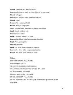4 
 
Mamá: ¿Por qué no? ¿Es algo malo?  
Doctor: ¿Señora en serio no tiene idea de lo que pasa?  
Mamá: ¿Un gas?  
Doctor: No