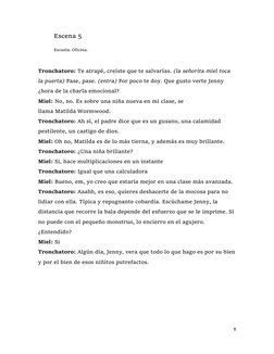 9 
 
Escena 5  
Escuela. Oficina. 
 
Tronchatoro: Te atrapé, creíste que te salvarías. (la señorita miel toca 
la puerta) Pas