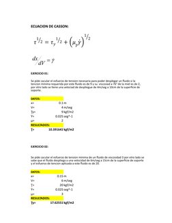 ECUACION DE CASSON:
EJERCICIO 01:
DATOS:
x=
0.1 m
V=
4 m/seg
Ʈy=
9 kgf/m2
Ẏ=
0.025 seg^-1
μ=
2
RESULTADOS:
Ʈ=
10.391641 kgf/m