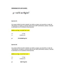 DENSIDAD DE UN FLUIDO:
Ejercicio 01:
DATOS: m=0.7kg ;  V=2.587*10^-3 m3
m=
0.7 kgr
V=
0.00259 m3
ρ=
270.583688 kg/m3
Ejercici