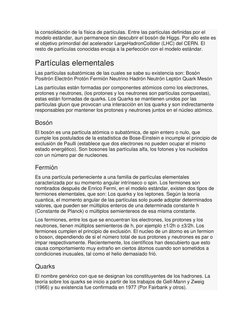 la consolidación de la física de partículas. Entre las partículas definidas por el 
modelo estándar, aun permanece sin descub