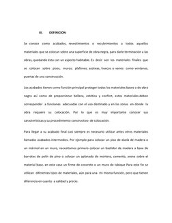 III. 
DEFINICION 
Se  conoce   como   acabados,  revestimientos   o   recubrimientos   a   todos   aquellos 
materiales que