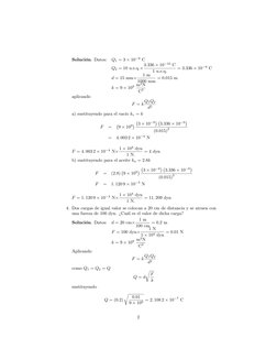 Solución. Datos:
Q1 = 3  109 C
Q2 = 10 u.e.q.3:336  1010 C
1 u.e.q.
= 3:336  109 C
d = 15 mm
1 m
1000 mm = 0:015 m
k = 9