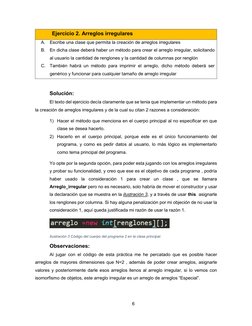 6 
 
Ejercicio 2. Arreglos irregulares 
A. Escribe una clase que permita la creación de arreglos irregulares 
B. En dicha