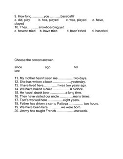 9. How long..............you ............baseball? 
a. did, play          b. has, played         c. was, played       d. have