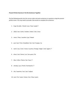 Present Perfect Exercise 2: Put the Sentences Together 
 
Put the following words into the correct order and write sentence