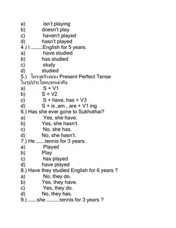 a)             isn’t playing 
b)            doesn’t play 
c)             haven’t played 
d)            hasn’t played 
4.) I …