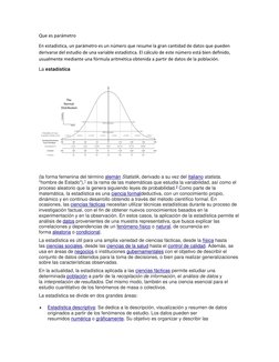 Que es parámetro  
En estadística, un parámetro es un número que resume la gran cantidad de datos que pueden 
derivarse del e