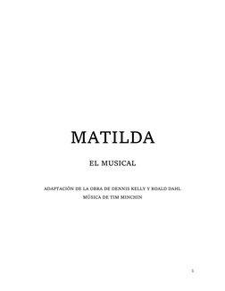 1 
 
 
 
 
MATILDA 
EL MUSICAL 
 
ADAPTACIÓN DE LA OBRA DE DENNIS KELLY Y ROALD DAHL 
MÚSICA DE TIM MINCHIN 
 
 
