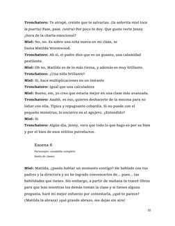 10 
 
Tronchatoro: Te atrapé, creíste que te salvarías. (la señorita miel toca 
la puerta) Pase, pase. (entra) Por poco te do