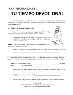 10 
3. LA IMPORTANCIA DE... 
TU TIEMPO DEVOCIONAL 
 
 
Cuando invitaste a Jesucristo a entrar en tu corazón, empezaste la rel
