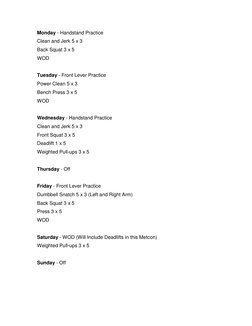 Monday - Handstand Practice 
Clean and Jerk 5 x 3 
Back Squat 3 x 5 
WOD 
 
Tuesday - Front Lever Practice 
Power Clean 5 x 3