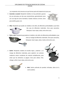 DIPLOMADO DE TECNICAS BASICAS DE COCINA  
CECSA 
 
5 
 
 
Los recipientes más comunes son que forman parte de la batería de c
