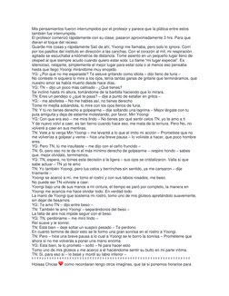 Mis pensamientos fueron interrumpidos por el profesor y parece que la plática entre estos 
también fue interrumpida. 
El prof