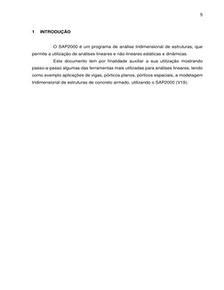 5 
 
1 
INTRODUÇÃO  
 
O SAP2000 é um programa de análise tridimensional de estruturas, que 
permite a utilização de análises