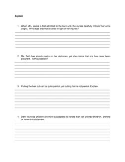 Explain 
 
1. When Mrs. Larcia is first admitted to the burn unit, the nurses carefully monitor her urine 
output.  Why does