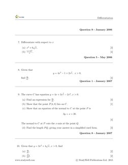 Diﬀerentiation
Question 9 - January 2006
7. Diﬀerentiate with respect to x
(a) x4 + 6√x,
[3]
(b)
(x+4)2
x
.
[4]
Question 5 -
